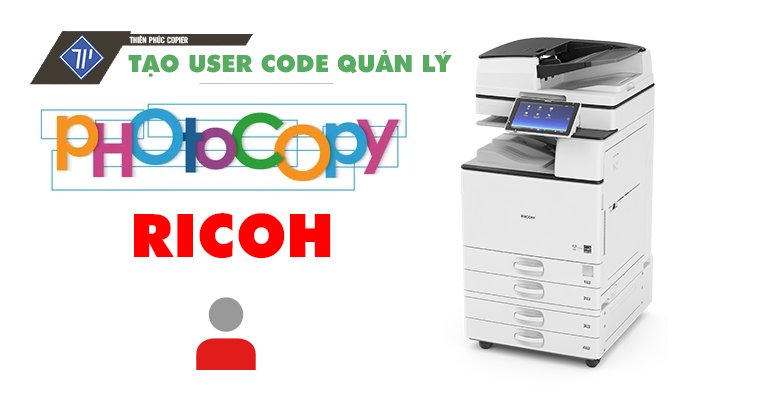 TẠO USER CODE QUẢN LÝ IN PHOTOCOPY RICOH