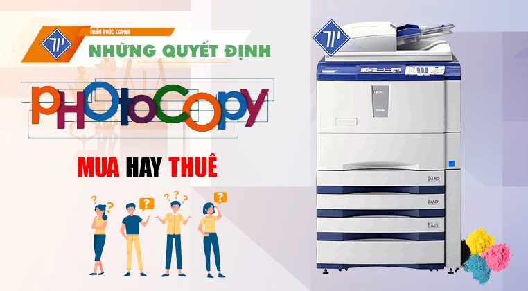 Nên thuê hay mua máy photocopy cho văn phòng của bạn ?
