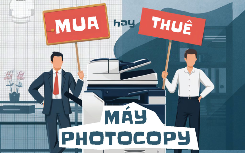 So sánh thuê máy photocopy và mua máy photocopy ưu & nhược