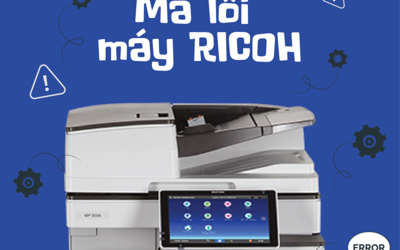 Bảng mã lỗi máy photocopy Ricoh đầy đủ nhất cho kỹ thuật