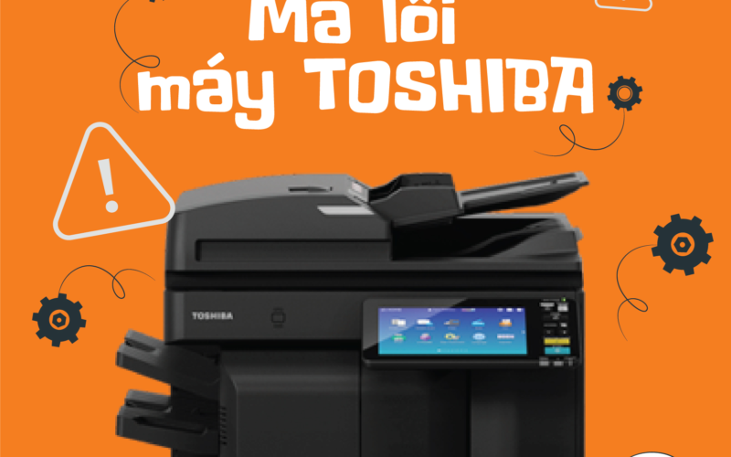 Bảng mã lỗi máy photocopy Toshiba chi tiết đầy đủ nhất