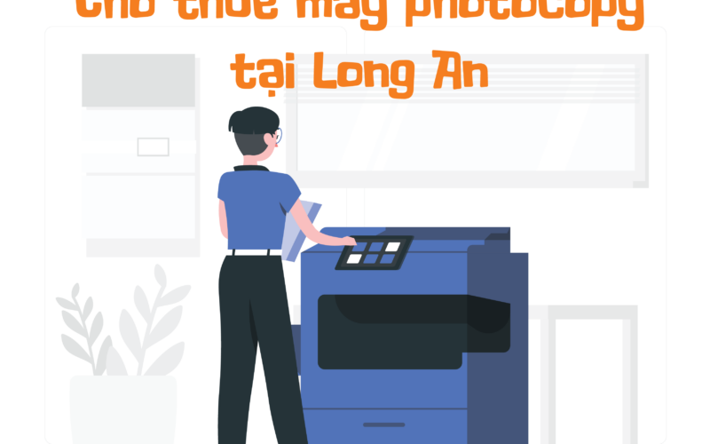 Cho thuê máy photocopy tại Long An uy tín & chất lượng
