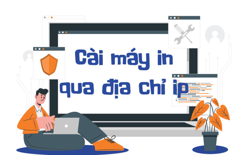 Cài máy in qua địa chỉ IP thành công với vài thao tác nhỏ