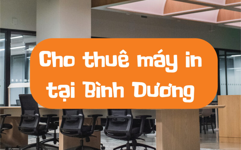 Cho thuê máy in tại Bình Dương giá rẻ với Thiên Phúc Copier
