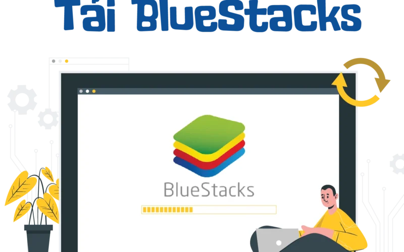 Cách tải Bluestacks​ trên máy tính đơn giản nhất