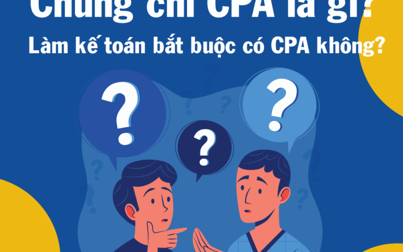 Chứng chỉ CPA là gì? Điều kiện và lộ trình thi mới nhất