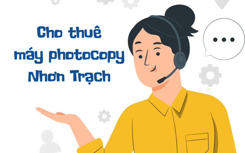 Cho Thuê Máy Photocopy Nhơn Trạch Uy Tín, Giá Cạnh Tranh