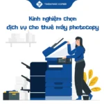 kinh nghiệm chọn dịch vụ cho thuê máy photocopy