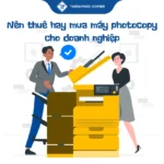 Nên thuê hay mua máy photocopy cho doanh nghiệp
