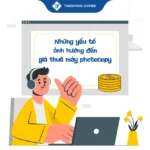 Những yếu tố ảnh hưởng đến giá thuê máy photocopy