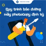 Quy trình bảo dưỡng máy photocopy định kỳ
