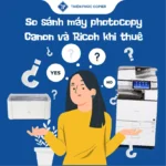 So sánh máy photocopy Canon và Ricoh khi thuê