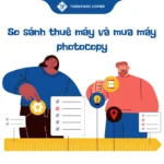 So sánh thuê máy và mua máy photocopy