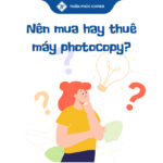 Nên mua hay thuê máy photocopy