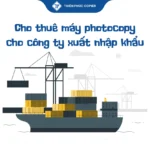 Cho thuê máy photocopy cho công ty xuất nhập khẩu
