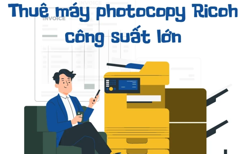 Thuê máy photocopy Ricoh công suất lớn