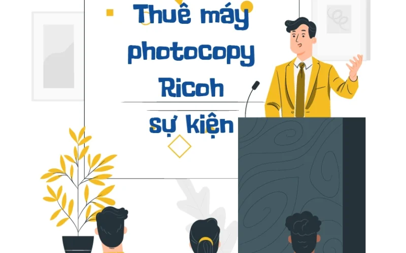 Thuê máy photocopy Ricoh sự kiện, hội nghị