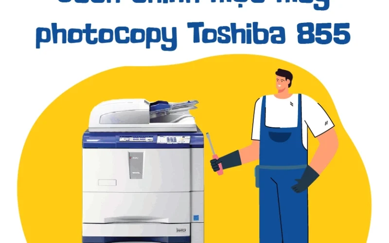 Cách chỉnh mực máy photocopy Toshiba 855 nhanh & đơn giản