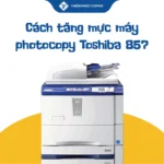 Cách tăng mực máy photocopy Toshiba 857