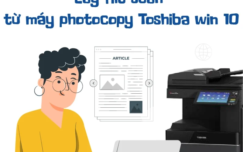 Lấy file scan từ máy photocopy Toshiba win 10 hiệu quả
