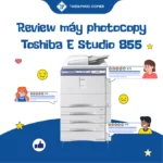Review máy photocopy Toshiba E Studio 855