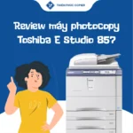Review máy photocopy Toshiba E Studio 857